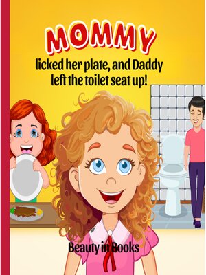 cover image of Mommy Licked her Plate  and Daddy Left the Toilet Seat Up!